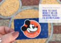 Tips for  saving money  on annual passports at Disneyland!